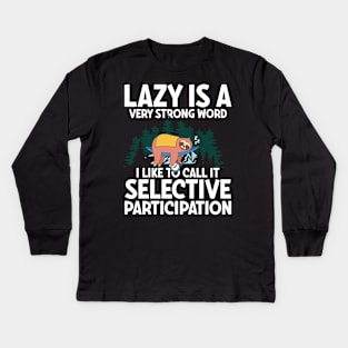 Lazy is a Very Strong Word I Like To Call It Selective Participation - Sloth Kids Long Sleeve T-Shirt